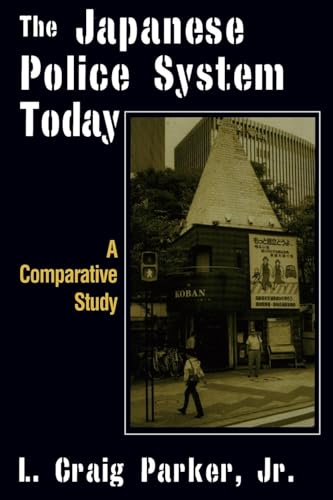 The Japanese Police System Today: A Comparative Study: A Comparative Study (East Gate Book)