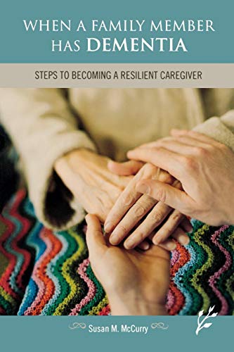 When a Family Member Has Dementia: Steps to Becoming a Resilient Caregiver