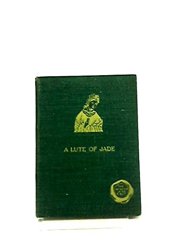 A Lute of Jade: Being Selections From the Classical Poets of China      Hardcover – January 1, 1918