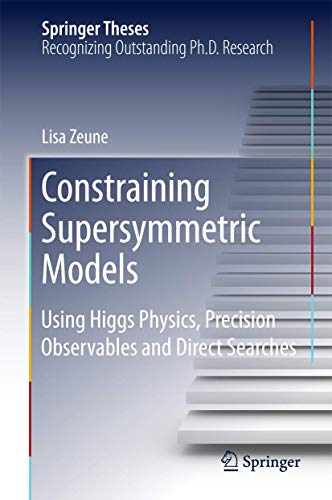 Constraining Supersymmetric Models: Using Higgs Physics, Precision Observables and Direct Searches (Springer Theses) view 2