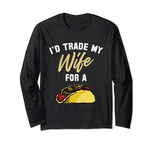 Camiseta con texto en inglés "I d Trade My Wife For A Taco" Manga Larga