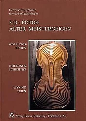 3 D-Fotos alter Meistergeigen: Wölbungshöhen, Wölbungsschichten, Asymmetrien (Fachbuchreihe Das Musikinstrument) (German Edition)