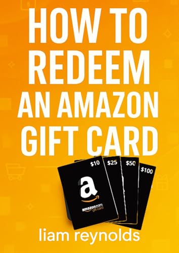 How to Redeem An Amazon Gift Card : A Complete Step-by-Step Guide with Screenshots (How to Amazon Guides Book 13)