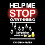 Cover of Help Me Stop Overthinking