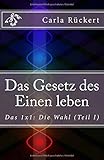  Das Gesetz des Einen leben: Das 1x1: Die Wahl