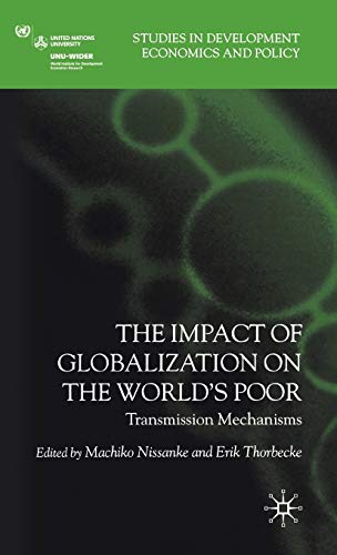 The Impact of Globalization on the World's Poor: Transmission Mechanisms (Studies in Development Economics and Policy)