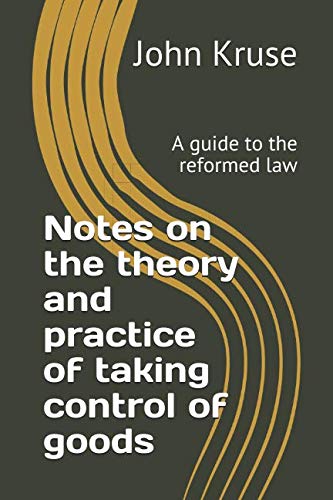 Notes on the theory and practice of taking control of goods: A guide to the reformed law