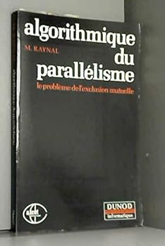 Paperback Algorithmique du paralle´lisme: Le proble`me de l'exclusion mutuelle (Monographie Afcet-informatique) (French Edition) Book