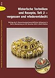  Historische Techniken und Rezepte, Teil 2 - vergessen und wiederentdeckt: Beiträge des 9. Konservierungswissenschaftlichen Kolloquiums in ... und Archäologischen Landesmuseums)