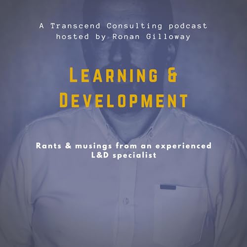 Learning & Development: Rants And Musings Podcast Por Ronan Gilloway arte de portada