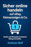 Sicher online handeln auf eBay, Kleinanzeigen & Co.: Kaufen und Verkaufen im Internet – Betrug vermeiden