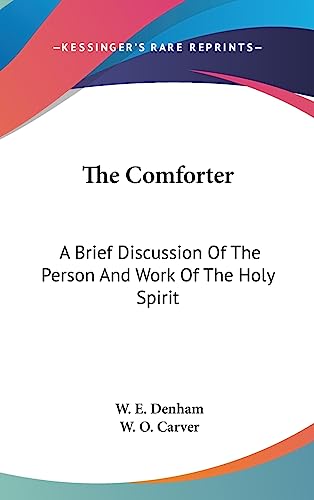 The Comforter: A Brief Discussion Of The Person And Work Of The Holy Spirit