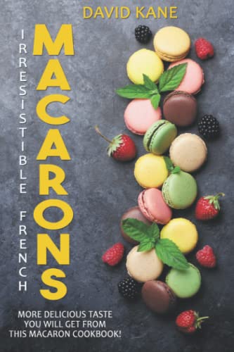 Irresitible French Macarons: More delicious taste you will get from