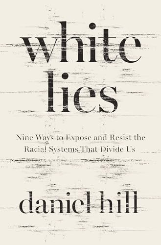 Image of White Lies: Nine Ways to Expose and Resist the Racial Systems That Divide Us