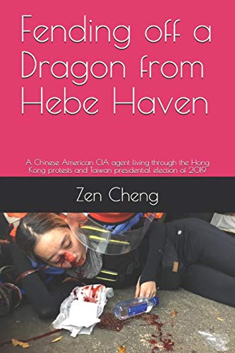 Fending off a Dragon from Hebe Haven: A Chinese American CIA agent living through the Hong Kong protests and Taiwan presidential election of 2019
