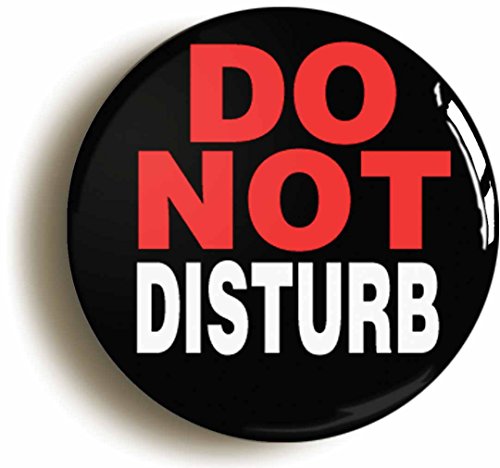 Image of DO NOT DISTURB FUNNY JOKE BADGE PIN BUTTON (1inch/25mm diameter)