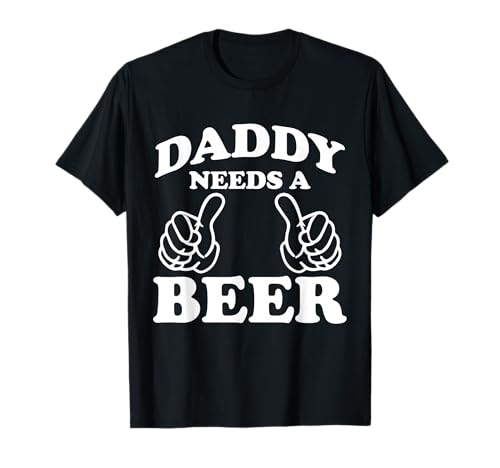 Mens Daddy Needs A Beer Funny Drinking Beer Lover T-Shirt