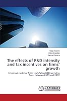 The effects of R&D intensity and tax incentives on firms’ growth: Empirical evidence from world's top R&D spending firms between 2003 and 2012 3659803871 Book Cover