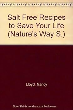 Salt free recipes to save your life (Nature's way)