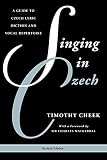 Singing in Czech: A Guide to Czech Lyric Diction and Vocal Repertoire (Guides to Lyric Diction)