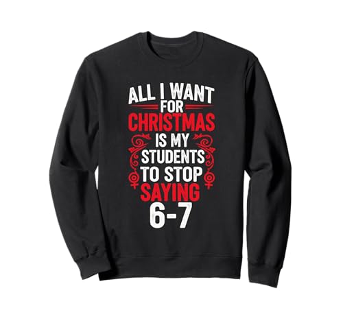 Students Saying 6-7 Funny Teacher Christmas Six Seven Humor Sweatshirt