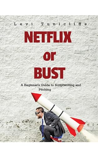 Netflix or Bust: A Beginner's Guide to Scriptwriting and Pitching