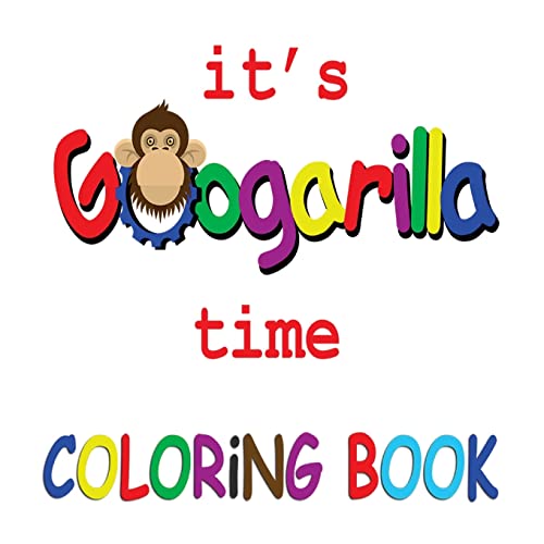 It's Googarilla Time. Coloring Book. (Googarilla Coloring Book. Volume)