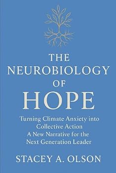 THE NEUROBIOLOGY OF HOPE: Turning Climate Anxiety into Collective Action | A New Narrative for the Next Generation Leader (Neural Futures)