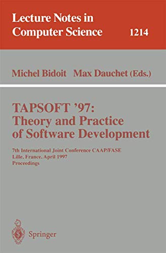TAPSOFT'97: Theory and Practice of Software Development: 7th International Joint Conference CAAP/FASE, Lille, France, April 14-18, 1997, Proceedings (Lecture Notes in Computer Science, 1214)