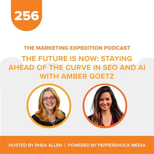 The Future is Now, Staying Ahead of the Curve in SEO and AI with Amber Goetz | Marketing Expedition Podcast