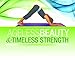 Ageless Beauty & Timeless Strength: A women's guide to building upper body strength without any special equipment
