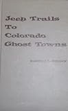 Jeep Trails to Colorado Ghost Towns