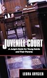 Juvenile Court: A Judge's Guide for Young Adults and Their Parents (English Edition)