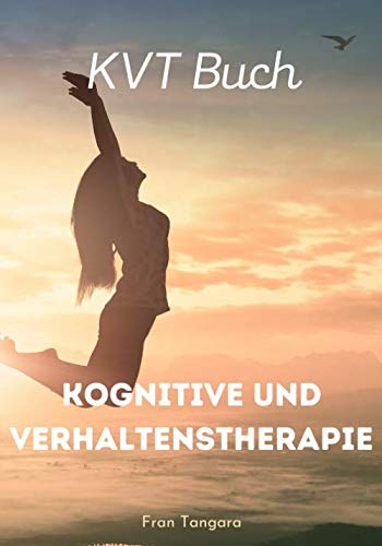 KVT Buch - Kognitive Und Verhaltenstherapie: 120 leicht auszufüllende Seiten mit oder ohne Therapeut | KVT-Buch (German Edition)