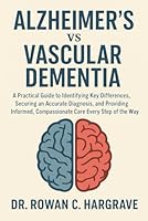 Alzheimer’s vs Vascular Dementia: A Practical Guide to Identifying Key Differences, Securing an Accurate Diagnosis, and Providing Informed, Compassionate Care Every Step of the Way B0G36WN298 Book Cover