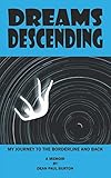 Dreams Descending: My Journey To The Borderline And Back