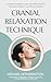 Cranial Relaxation Technique: A Simple Technique to Calm Your Mind, Nourish Your Eyes and Balance Your Nervous System