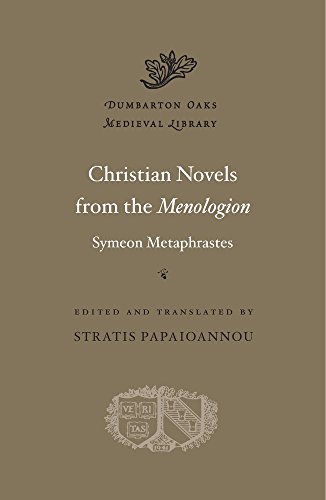 Christian Novels from the Menologion of Symeon Metaphrastes (Dumbarton Oaks Medieval Library)