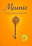 Mamie : le livre de tes souvenirs: 130 questions pour raconter ton histoire, transmettre le récit de ta vie à travers ta mémoire et créer un cadeau rempli d’émotion pour la famille