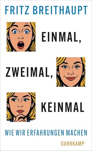 Einmal, zweimal, keinmal: Wie wir Erfahrungen machen