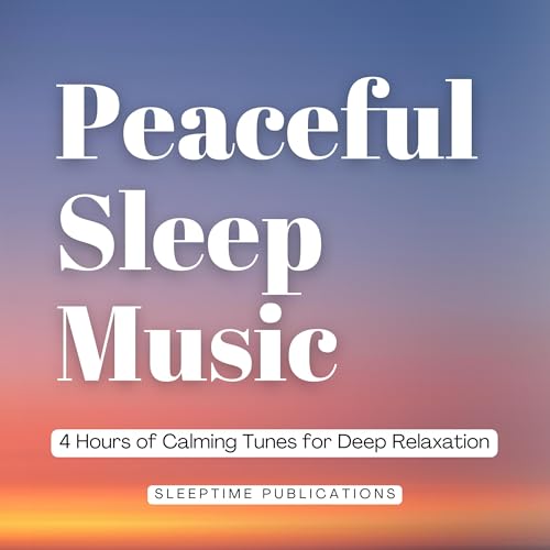 Peaceful Sleep Music: 4 Hours of Calming Tunes for Deep Relaxation by Sleeptime Publications episode artwork