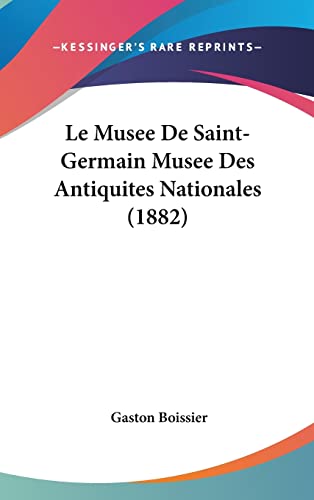 Le Musee De Saint-Germain Musee Des Antiquites Nationales (1882) (French Edition)