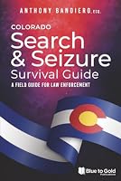 Colorado Search & Seizure Survival Guide: A Field Guide for Law Enforcement B0CSSG14R1 Book Cover