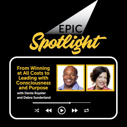 Debra Sunderland: From Winning at All Costs to Leading with Consciousness and Purpose