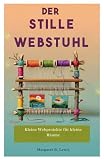 Der stille Webstuhl: Kleine Webprojekte für kleine Räume