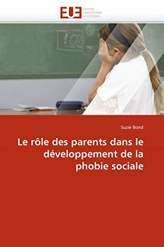 Le rôle des parents dans le développement de la phobie sociale (Omn.Univ.Europ.) (French Edition)