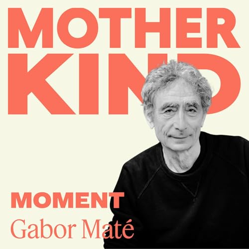 What Your Child Is Really Triggering In You with Gabor Mat&eacute;