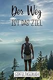Wandertagebuch für Bergsteiger und Wanderer | Gipfeltagebuch: Notizbuch für Wanderer 120 Dot Grid Seiten DIN A5 Geschenk zum Wandern und Wandertag, ... | Wandernotizbuch: Der Weg ist das Ziel