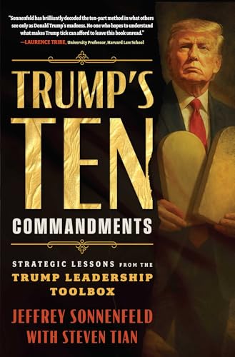 Trump's Ten Commandments: Strategic Lessons from the Trump Leadership Toolbox