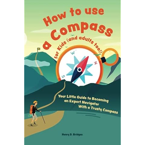 How to use a compass for kids (and adults too!): Your Little Guide to Becoming an Expert Navigator With a Trusty Compass Cover